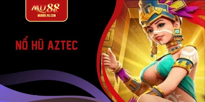 Nổ hũ Aztec