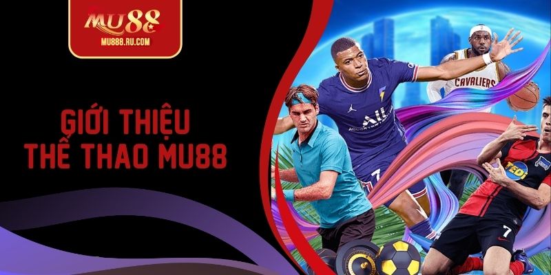 Giới thiệu tổng quan thể thao MU88 đầy bùng nổ